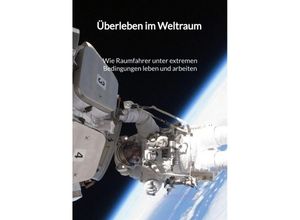 9783347996175 - Überleben im Weltraum - Wie Raumfahrer unter extremen Bedingungen leben und arbeiten - Justin Schuber Kartoniert (TB)