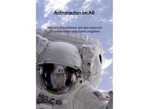 9783347996199 - Astronauten im All - Wie sich Raumfahrer auf das Leben im All vorbereiten und damit umgehen - Larissa Menger Kartoniert (TB)