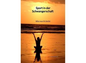 9783347997066 - Sport in der Schwangerschaft - Wie man fit bleibt - Karl Berger Kartoniert (TB)