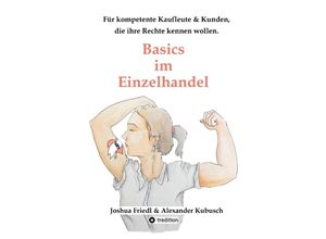 9783347997134 - Basics im Einzelhandel Die wichtigsten Rechtsgrundlagen mit vielen alltäglichen Beispielen - Joshua Friedl Kartoniert (TB)