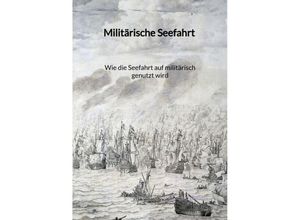 9783347997257 - Militärische Seefahrt - Wie die Seefahrt auf militärisch genutzt wird - Ferdinand Harms Kartoniert (TB)