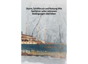 9783347997332 - Sturm Schiffbruch und Rettung Wie Seefahrer unter extremen Bedingungen überleben - Franz Schrader Kartoniert (TB)