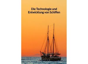 9783347997523 - Die Technologie und Entwicklung von Schiffen - Hildegart Braun Kartoniert (TB)