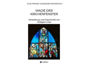 9783347997578 - Magie der Kirchenfenster - Elke Franke Alexander Meyerovich Kartoniert (TB)