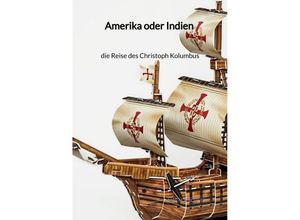 9783347997622 - Amerika oder Indien - die Reise des Christoph Kolumbus - Marta Kirchner Kartoniert (TB)