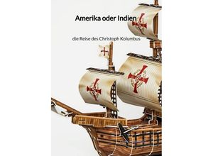 9783347997639 - Amerika oder Indien - die Reise des Christoph Kolumbus - Marta Kirchner Gebunden