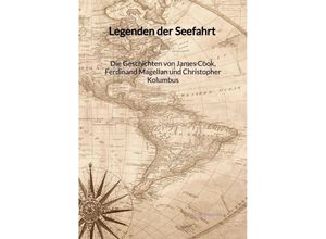 9783347997783 - Legenden der Seefahrt - Die Geschichten von James Cook Ferdinand Magellan und Christopher Kolumbus - Tim Hofmann Kartoniert (TB)