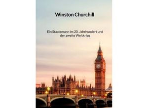 9783347998414 - Winston Churchill - Ein Staatsmann im 20 Jahrhundert und der zweite Weltkrieg - Robin Nagel Kartoniert (TB)