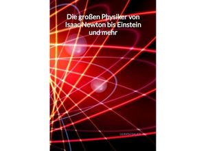 9783347998452 - Die großen Physiker von Isaac Newton bis Einstein und mehr - Ulrich Sauer Kartoniert (TB)