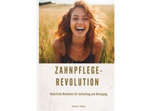 9783347998551 - Zahnpflege-Revolution - Jessica F Turner Kartoniert (TB)