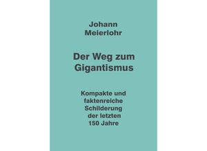 9783347999541 - Der Weg zum Gigantismus - Johann Meierlohr Kartoniert (TB)