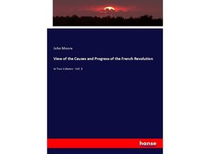 9783348018852 - View of the Causes and Progress of the French Revolution - John Moore Kartoniert (TB)