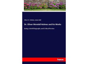 9783348019194 - Dr Oliver Wendell Holmes and his Works - Oliver W Holmes James Ball Kartoniert (TB)