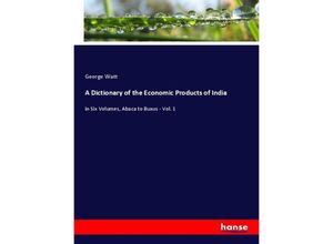 9783348020848 - A Dictionary of the Economic Products of India - George Watt Kartoniert (TB)