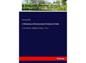 9783348020855 - A Dictionary of the Economic Products of India - George Watt Kartoniert (TB)