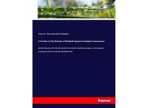 9783348022026 - A Treatise on the Statutes of Elizabeth Against Fraudulent Conveyances - Henry W May Samuel Worthington Kartoniert (TB)