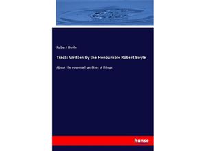 9783348024877 - Tracts Written by the Honourable Robert Boyle - Robert Boyle Kartoniert (TB)