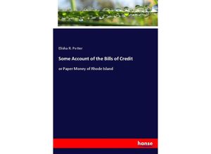 9783348026574 - Some Account of the Bills of Credit - Elisha R Potter Kartoniert (TB)