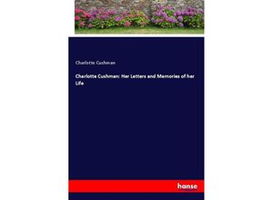 9783348028004 - Charlotte Cushman Her Letters and Memories of her Life - Charlotte Cushman Kartoniert (TB)