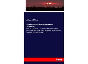 9783348028417 - The Cotton Fields of Paraguay and Corrientes  - Michael G Mulhall Kartoniert (TB)