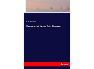 9783348029346 - Memories of James Bain Morrow - A W Nicolson Kartoniert (TB)