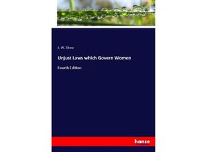 9783348037471 - Unjust Laws which Govern Women - J W Stow Kartoniert (TB)