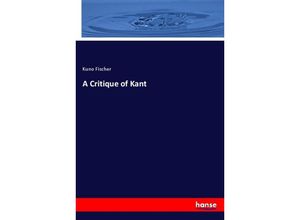 9783348053471 - A Critique of Kant - Kuno Fischer Kartoniert (TB)