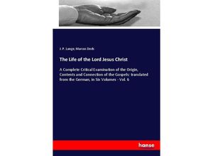 9783348053648 - The Life of the Lord Jesus Christ - J P Lange Marcus Dods Kartoniert (TB)