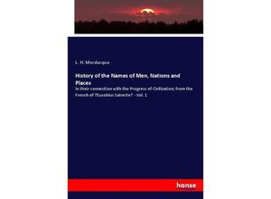 9783348054386 - History of the Names of Men Nations and Places - L H Mordacque Kartoniert (TB) 9783348054386 - History of the Names of Men Nations and Places - L H Mordacque Kartoniert (TB)