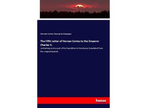 9783348060387 - The Fifth Letter of Hernan Cortes to the Emperor Charles V - Herman Cortes Pascual de Gayangos Kartoniert (TB)