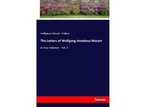 9783348060493 - The Letters of Wolfgang Amadeus Mozart - Wallace Wolfgang Amadeus Mozart Kartoniert (TB)