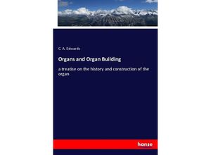 9783348066488 - Organs and Organ Building - C A Edwards Kartoniert (TB)