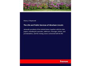 9783348066808 - The Life and Public Services of Abraham Lincoln - Henry J Raymond Kartoniert (TB)