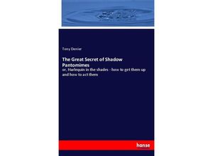 9783348072946 - The Great Secret of Shadow Pantomimes - Tony Denier Kartoniert (TB) 9783348072946 - The Great Secret of Shadow Pantomimes - Tony Denier Kartoniert (TB)