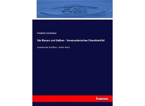 9783348073554 - Die Blauen und Gelben - Venezuelanisches Charakterbild - Friedrich Gerstäcker Kartoniert (TB)