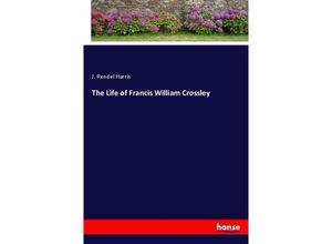 9783348077569 - The Life of Francis William Crossley - J Rendel Harris Kartoniert (TB)