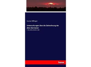 9783348085410 - Untersuchungen über die Zeitrechnung der alten Germanen - Gustav Bilfinger Kartoniert (TB)