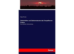 9783348085472 - Geheimlehre und Geheimstatuten des Tempelherren Ordens - Hans Prutz Kartoniert (TB)