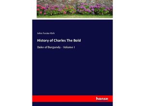 9783348089975 - History of Charles The Bold - John Foster Kirk Kartoniert (TB)