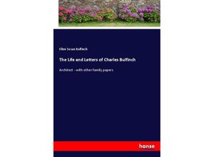 9783348095273 - The Life and Letters of Charles Bulfinch - Ellen Susan Bulfinch Kartoniert (TB)