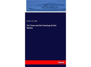 9783348095419 - The Times and the Teaching of John Wesley - Arthur W Little Kartoniert (TB)