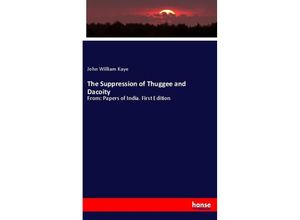 9783348096775 - The Suppression of Thuggee and Dacoity - John William Kaye Kartoniert (TB)