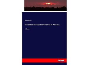 9783348100465 - The Dutch and Quaker Colonies in America - John Fiske Kartoniert (TB)