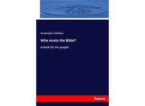 9783348104272 - Who wrote the Bible? - Washington Gladden Kartoniert (TB)