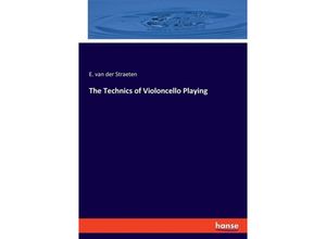 9783348105552 - The Technics of Violoncello Playing - E van der Straeten Kartoniert (TB)