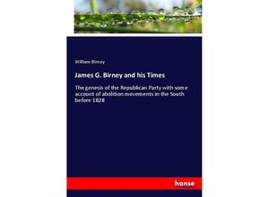 9783348106054 - James G Birney and his Times - William Birney Kartoniert (TB)