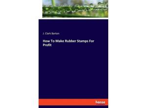 9783348109079 - How To Make Rubber Stamps For Profit - J Clark Barton Kartoniert (TB)