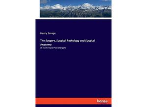 9783348109130 - The Surgery Surgical Pathology and Surgical Anatomy - Henry Savage Kartoniert (TB)