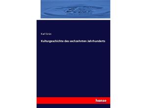 9783348109413 - Kulturgeschichte des sechzehnten Jahrhunderts - Karl Grün Kartoniert (TB)