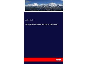 9783348112185 - Über Raumkurven sechster Ordnung - Anton Baule Kartoniert (TB)